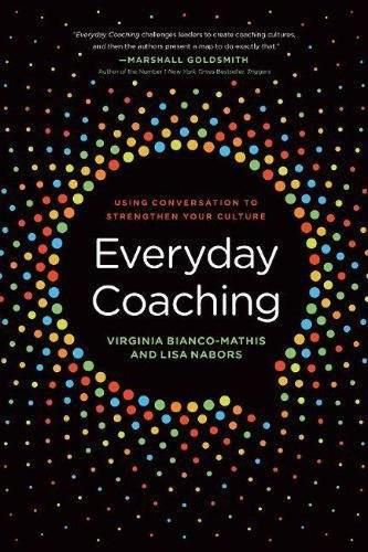 Cover image for Everyday Coaching: Using Conversation to Strengthen Your Culture