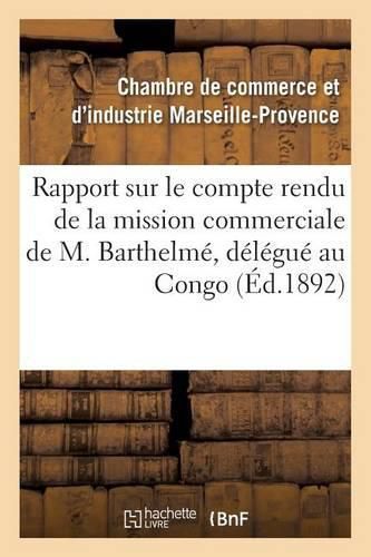 Rapport Sur Le Compte Rendu de la Mission Commerciale de M. Barthelme, Delegue de la Chambre