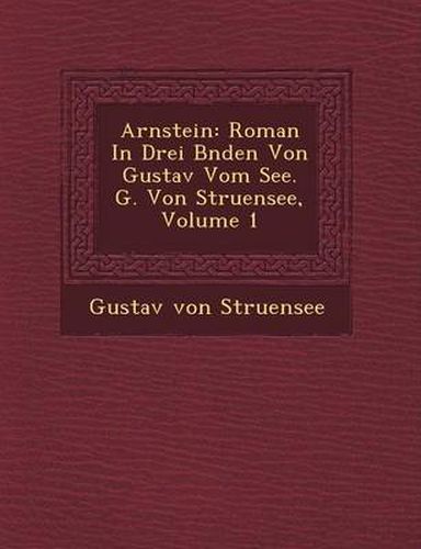 Cover image for Arnstein: Roman in Drei B Nden Von Gustav Vom See. G. Von Struensee, Volume 1