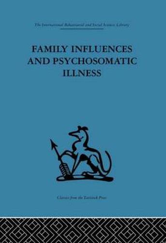 Cover image for Family Influences and Psychosomatic Illness: An inquiry into the social and psychological background of duodenal ulcer