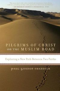 Cover image for Pilgrims of Christ on the Muslim Road: Exploring a New Path Between Two Faiths