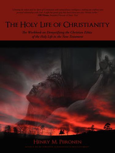 Cover image for The Holy Life of Christianity: The Workbook on Demystifying the Christian Ethics of the Holy Life in the New Testament