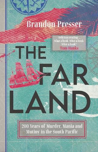 Cover image for The Far Land: 200 Years of Murder, Mania and Mutiny in the South Pacific