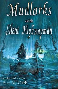Cover image for Mudlarks and the Silent Highwayman: an illustrated novelette