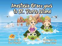 Cover image for Anastasia Grace goes to St. Pierre Island