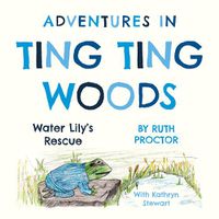 Cover image for Adventures in Ting Ting Woods: Water Lily's Rescue