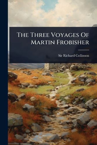 Cover image for The Three Voyages Of Martin Frobisher