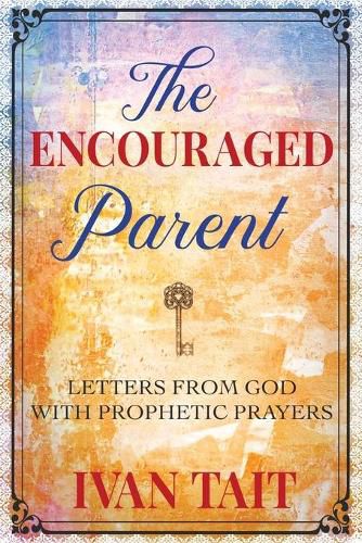 Cover image for The Encouraged Parent: Letters from God with Prophetic Prayers