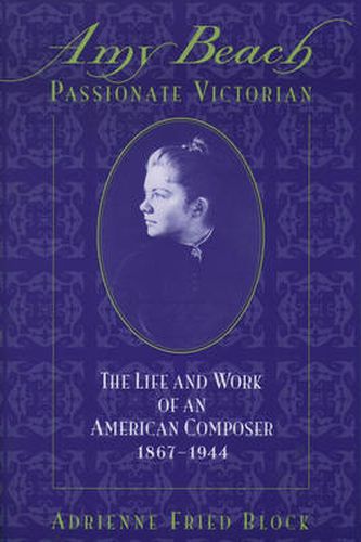 Amy Beach, Passionate Victorian: The Life and Work of an American Composer, 1867-1944