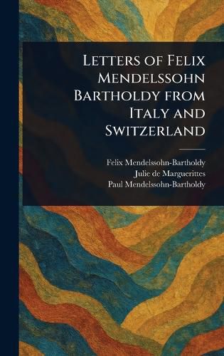 Cover image for Letters of Felix Mendelssohn Bartholdy From Italy and Switzerland
