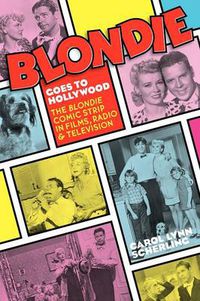 Cover image for Blondie Goes to Hollywood: The Blondie Comic Strip in Films, Radio & Television