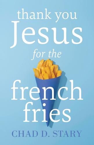 Cover image for Thank You Jesus For The French Fries