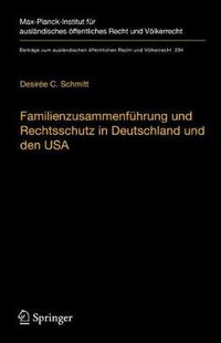 Cover image for Familienzusammenfuhrung Und Rechtsschutz in Deutschland Und Den USA: Eine Rechtsvergleichende Betrachtung Unter Berucksichtigung Des Voelker- Und Europarechts