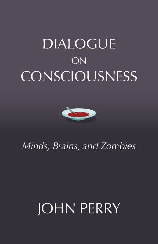 Dialogue on Consciousness: Minds, Brains, and Zombies