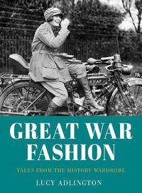 Cover image for Great War Fashion: Tales from the History Wardrobe