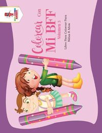 Cover image for Colorear Con Mi BFF - Volumen 3: Libro Para Colorear Para Ninas 8 Anos