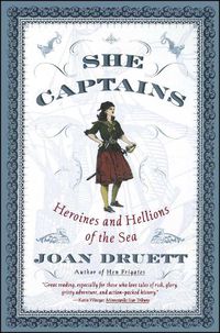 Cover image for She Captains: Heroines and Hellions of the Sea