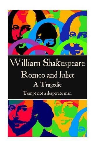 Cover image for William Shakespeare - Romeo and Juliet: Tempt not a desperate man