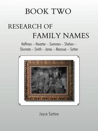 Cover image for Book Two Research of Family Names: Hoffman - Hovatter -Summers - Shahan -Shumate - Smith - Jones - Mancuso - Sutton