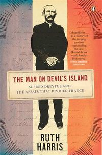 Cover image for The Man on Devil's Island: Alfred Dreyfus and the Affair that Divided France