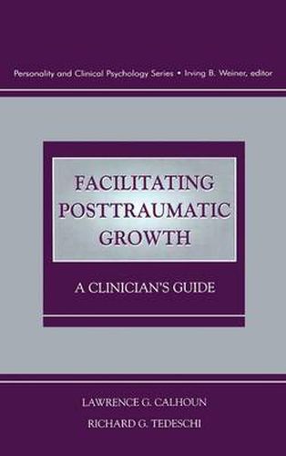 Cover image for Facilitating Posttraumatic Growth: A Clinician's Guide