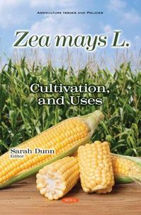 Cover image for Zea mays L.: Cultivation, and Uses
