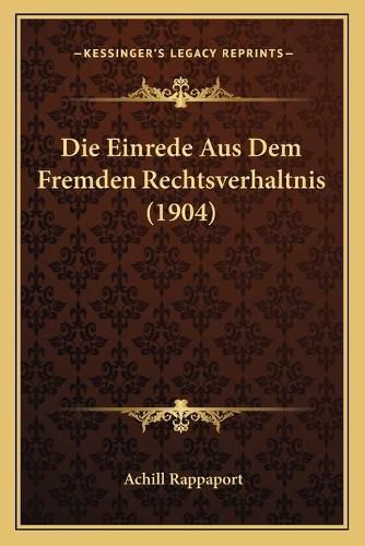 Cover image for Die Einrede Aus Dem Fremden Rechtsverhaltnis (1904)