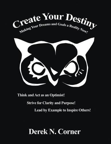 Cover image for Create Your Destiny: Making Your Dreams and Goals a Reality Now!