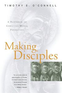 Cover image for Making Disciples: A Handbook of Christian Moral Formation