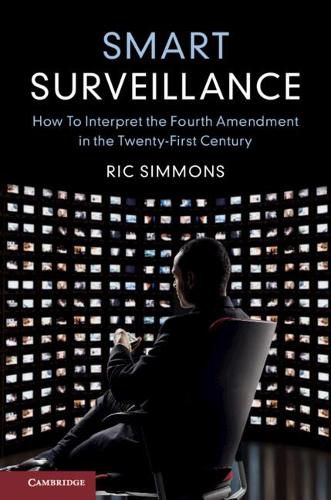 Cover image for Smart Surveillance: How to Interpret the Fourth Amendment in the Twenty-First Century