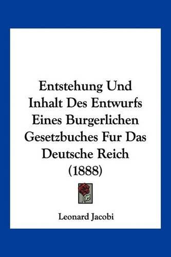 Cover image for Entstehung Und Inhalt Des Entwurfs Eines Burgerlichen Gesetzbuches Fur Das Deutsche Reich (1888)