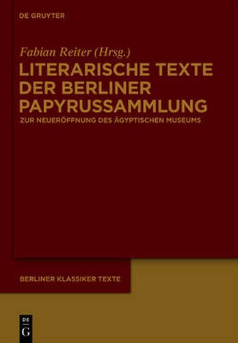 Literarische Texte der Berliner Papyrussammlung: Zur Wiedereroeffnung des Neuen Museums