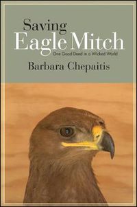 Cover image for Saving Eagle Mitch: One Good Deed in a Wicked World