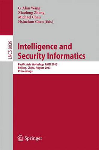 Intelligence and Security Informatics: Pacific Asia Workshop, PAISI 2013, Beijing, China, August 3, 2013. Proceedings