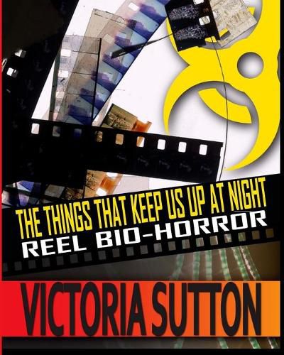 Cover image for The Things That Keep Us Up At Night: Reel Biohorror