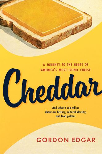 Cover image for Cheddar: A Journey to the Heart of America's Most Iconic Cheese
