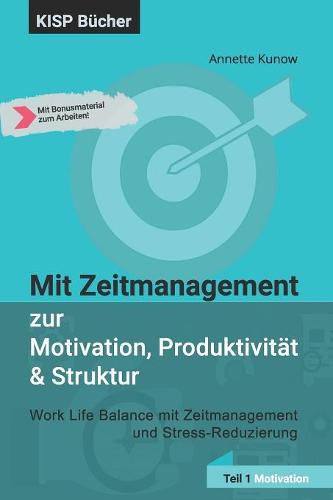 Cover image for Mit Zeitmanagement zur Motivation, Produktivitat & Struktur: Work Life Balance mit Zeitmanagement und Stress-Reduzierung Teil 1 Motivation
