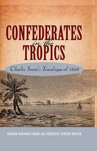 Cover image for Confederates in the Tropics: Charles Swett's Travelogue