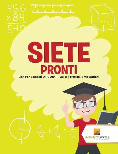 Siete Pronti: Libri Per Bambini Di 10 Anni Vol. 2 Frazioni E Misurazioni