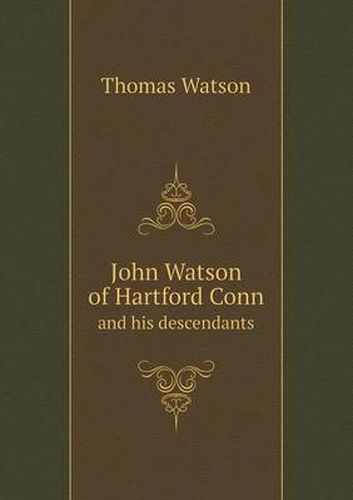 John Watson of Hartford Conn and His Descendants