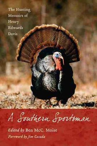 Cover image for A Southern Sportsman: The Hunting Memoirs of Henry Edwards Davis