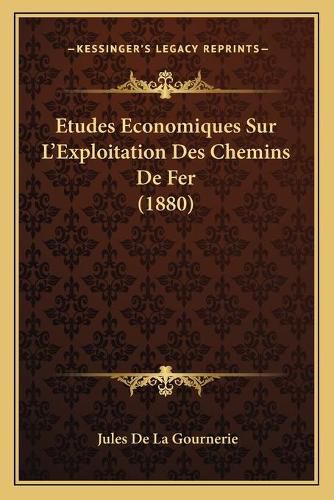 Cover image for Etudes Economiques Sur L'Exploitation Des Chemins de Fer (1880)