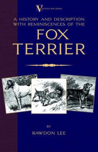 Cover image for A History and Description, With Reminiscences, of the Fox Terrier (A Vintage Dog Books Breed Classic - Terriers)