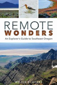 Cover image for Remote Wonders: An Explorer's Guide to Southeast Oregon