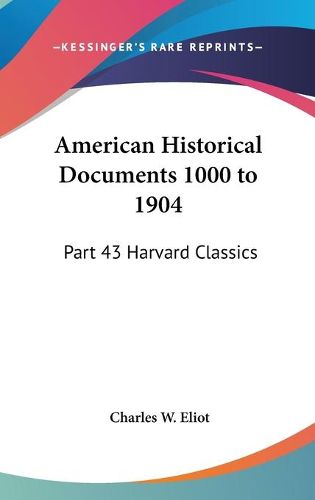 Cover image for American Historical Documents 1000 to 1904: Part 43 Harvard Classics