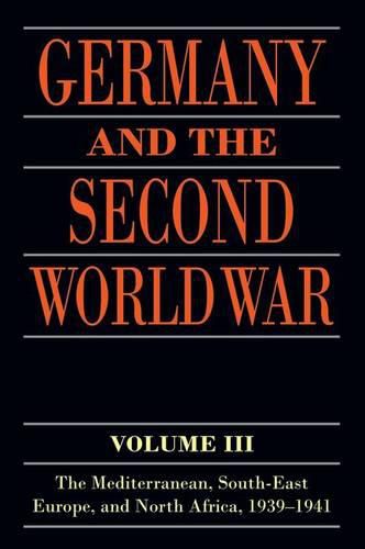 Germany and the Second World War: Volume III: The Mediterranean, South-east Europe, and North Africa, 1939-1941