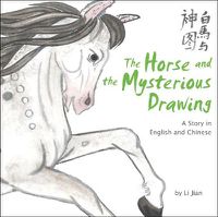 Cover image for The Horse and the Mysterious Drawing: A Story in English and Chinese (Stories of the Chinese Zodiac)