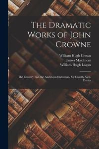 Cover image for The Dramatic Works of John Crowne