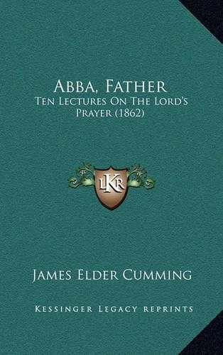 Abba, Father: Ten Lectures on the Lord's Prayer (1862)