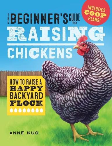 Cover image for The Beginner's Guide to Raising Chickens: How to Raise a Happy Backyard Flock